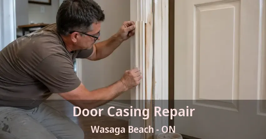 Door Casing Repair Wasaga Beach - ON