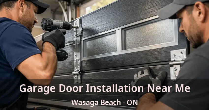 Garage Door Installation Near Me Wasaga Beach - ON Garage Door Installation Near Me Wasaga Beach - ON