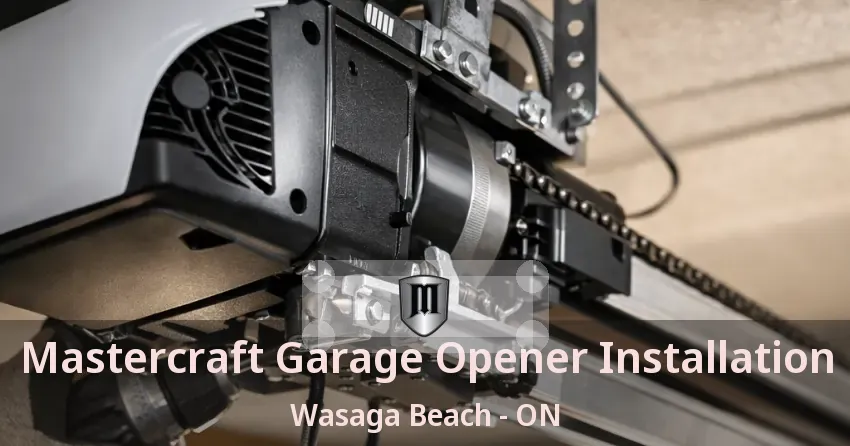 Mastercraft Garage Opener Installation Wasaga Beach - ON