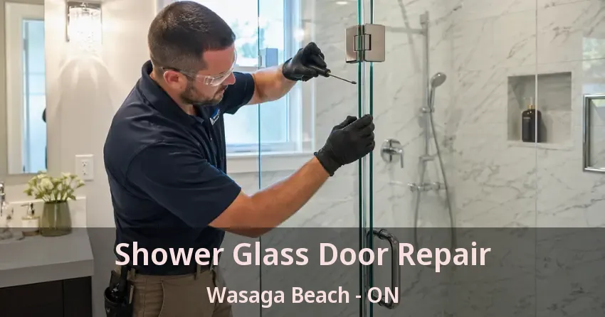 Shower Glass Door Repair Wasaga Beach - ON Shower Glass Door Repair Wasaga Beach - ON
